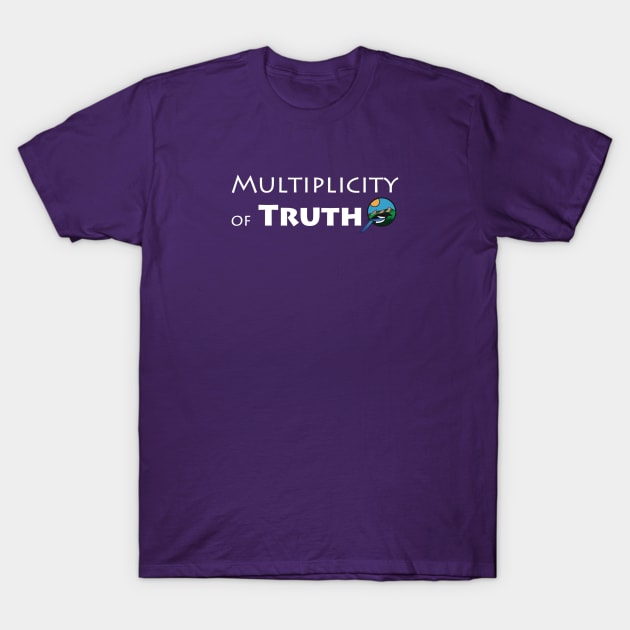 Multiplicity of Truth (White) T-Shirt by MtnAncestors